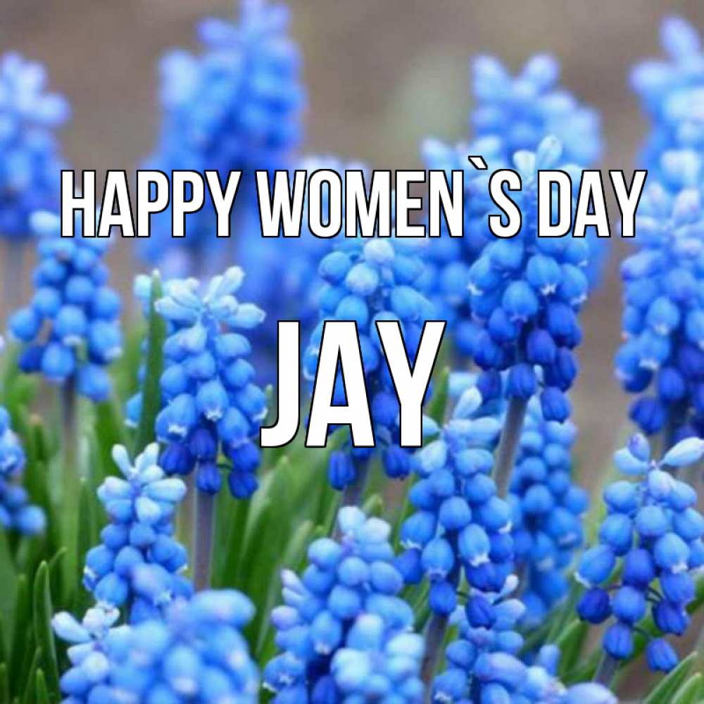 Greetings card с именем, Jay happy women`s day Поздравительная открытка для женщин с цветами на праздничную дату Greetings with text for free download 